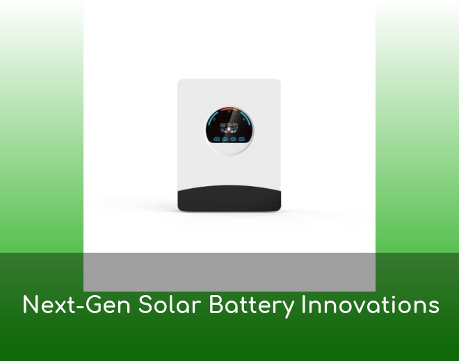 Next-Gen Solar Battery Innovations